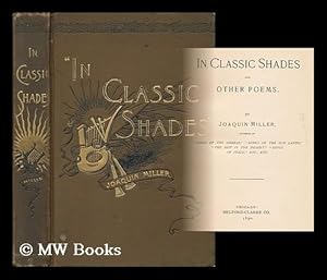 Immagine del venditore per In Classic Shades, and Other Poems. by Joaquin Miller venduto da MW Books