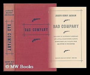 Seller image for Bad Company; the Story of California's Legendary and Actual Stage-Robbers, Bandits, Highwaymen and Outlaws from the Fifties to the Eighties for sale by MW Books