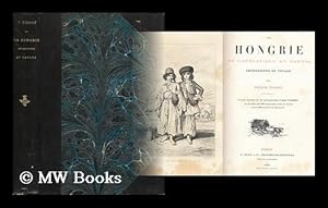Seller image for La Hongrie De L'Adriatique Au Danube : Impressions De Voyage / Par Victor Tissot. Ouvrage Illustre De 10 Heliogravures D'Apres Valerio Et De Plus De 160 Gravures Dans Le Texte Dont 100 Dessins De Poirson for sale by MW Books