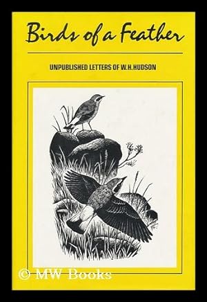 Seller image for Birds of a Feather : Unpublished Letters of W. H. Hudson / Edited and Introduced by Dennis Shrubsall ; with Wood Engravings by Marcus Beaver for sale by MW Books