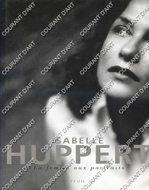ISABELLE HUPPERT. LA FEMME AUX PORTRAIT. AVEC ENVOIS DE RONALD CHAMMAH ET ISABELLE HUPPERT. (Weig...