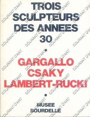 TROIS SCULPTEURS DES ANNEES 30. GARGALLO. CSAKY. LAMBERT-RUCKI. MUSEE BOURDELLE. MAIRIE DE PARIS....