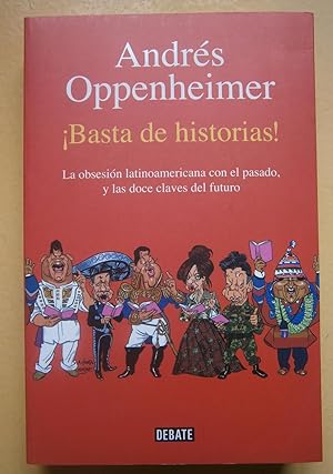 Seller image for Basta de historias! : la obsesin latinoamericana con el pasado, y las doce claves del futuro for sale by Perolibros S.L.