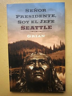 Señor Presidente. soy el Jefe Seattle : un nuevo mensaje del mítico jefe nativo americano