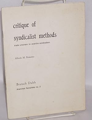 Immagine del venditore per Critique of syndicalist methods; trade-unionism to anarcho-syndicalism venduto da Bolerium Books Inc.