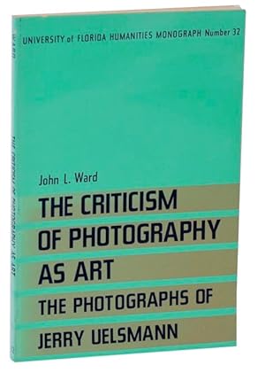 Seller image for The Criticism of Photography as Art: The Photographs of Jerry Uelsmann for sale by Jeff Hirsch Books, ABAA