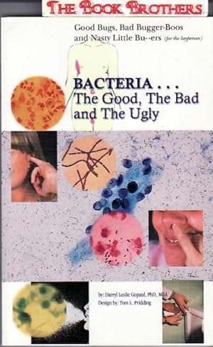 Imagen del vendedor de Bacteria. The Good, the Bad and the Ugly : Good Bugs, Bad Bugger-Boos and Nasty Little Bu--Ers a la venta por THE BOOK BROTHERS