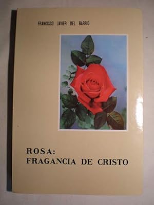 Rosa: fragancia de Cristo. Esbozo histórico de la Vida y Obra de la Sierva de Dios, madre Rosa Oj...