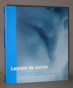 Imagen del vendedor de Lecons de survie : Francisco Ruiz de Infante un parcours dans le projet audiovisuel Les Loups (1993 - 2000) a la venta por Exquisite Corpse Booksellers