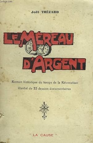 Seller image for LE MEREAU D'ARGENT. Roman historique du temps de la Rvocation. for sale by Le-Livre