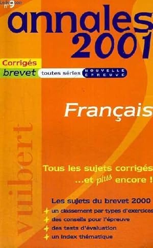 Imagen del vendedor de ANNALES 2001 - CORRIGES BREVET TOUTES SERIES NOUVELLE EPREUVE - N 9 - FRANCAIS - TOUS LES SUJETS CORRIGES . ET PLUS ENCORE! LES SUJETS DU BREVET 2000 - UN CLASSEMENT PAR TYPES D'EXERCICES - DES CONSEILS POUR L'EPREUVE - DES TESTS D'EVALUATION a la venta por Le-Livre