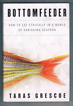 Image du vendeur pour Bottomfeeder: How to Eat Ethically in a World of Vanishing Seafood mis en vente par Riverhorse Books