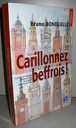 Seller image for Carillonnez Beffrois ! Supplique Au Prsident Frachement lu De La Rgion Nord-Pas-De-Calais for sale by Librairie Thot