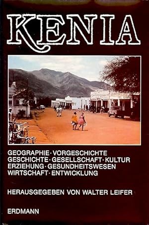 Kenia. Geographie, Vorgeschichte, Geschichte, Gesellschaft, Kultur, Erziehung, Gesundheitswesen, ...