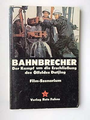 Imagen del vendedor de Bahnbrecher. Der Kampf um die Erschlieung des lfeldes Datjing. Film-Szenarium a la venta por Bildungsbuch