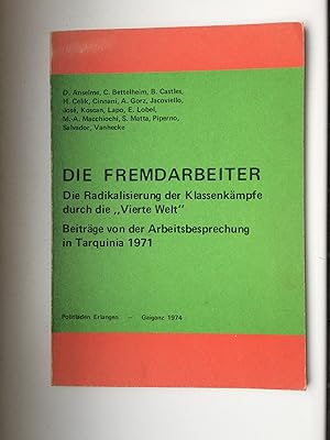 Imagen del vendedor de Die Fremdarbeiter - Die Radikalisierung der Klassenkmpfe durch die "Vierte Welt". Beitrge von der Arbeitsbesprechung in Tarquinia 1971. a la venta por Bildungsbuch