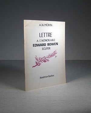 Lettre à l'Honorable Edward Bowen, Ecuyer, un des juges de la Cour du Banc du Roi de Sa Majesté p...