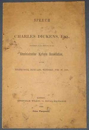 SPEECH Of CHARLES DICKENS, ESQ., Delivered at the Meeting of the Administrative Reform Associatio...