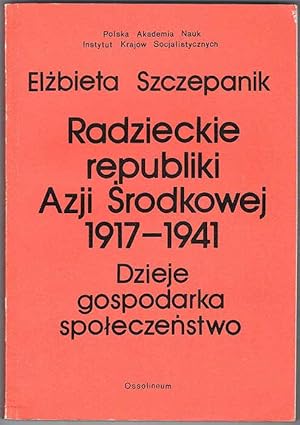 Seller image for Radzieckie republiki Azji Srodkowej 1917-1941. Dzieje, gospodarka, spoleczenstwo for sale by POLIART Beata Kalke