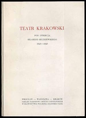 Image du vendeur pour Teatr Krakowski pod dyrekcja Hilarego Meciszewskiego 1843-1845. Repertuar, recenzje, dokumenty mis en vente par POLIART Beata Kalke