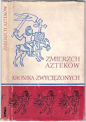 Bild des Verkufers fr Zmierzch Aztekow. Kronika Zwyciezonych indianskie relacje o podboju/Vision de los Vencidos relaciones Indiggenas la conquista zum Verkauf von POLIART Beata Kalke