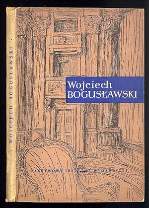 Seller image for Wojciech Boguslawski. Ojciec sceny narodowej; Kronika zycia i dzialalnosci Wojciecha Boguslawskiego for sale by POLIART Beata Kalke
