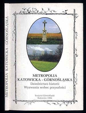 Imagen del vendedor de Metropolia Katowicka-Gornoslaska. Dziedzictwo historii. Wyzwania wobec przyszlosci a la venta por POLIART Beata Kalke