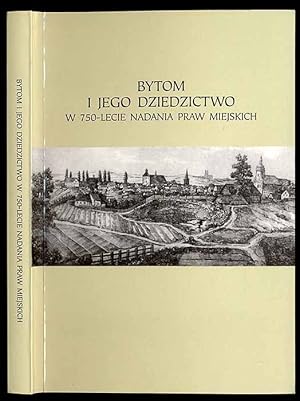 Seller image for Bytom i jego dziedzictwo w 750-lecie nadania praw miejskich (Materialy z interdyscyplinarnej konferencji naukowej w Bytomiu w dniach 18-19 listopada 2004 r.) for sale by POLIART Beata Kalke