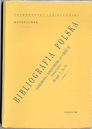 Seller image for Bibliografia polska Karola i Stanislawa Estreicherow. Dopelnienia i sprostowania do Czesci III (Wydanie scalone). Z.1: A-G for sale by POLIART Beata Kalke