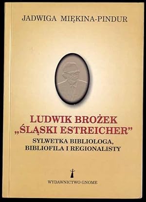 Immagine del venditore per Ludwik Brozek - "slaski Estreicher". Sylwetka bibliologa, bibliofila i regionalisty venduto da POLIART Beata Kalke