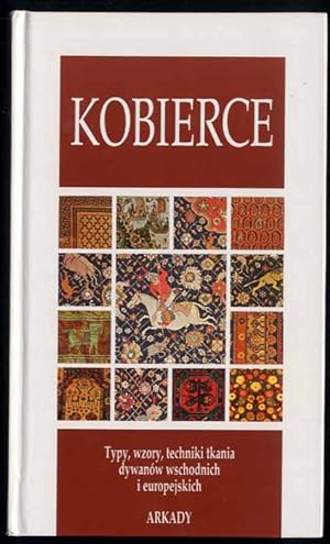 Seller image for Kobierce. [Typy, wzory, techniki tkania dywanow wschodnich i europejskich] for sale by POLIART Beata Kalke