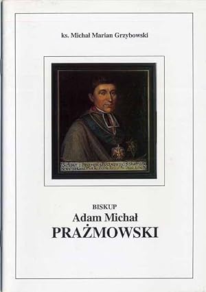 Seller image for Biskup Adam Michal Prazmowski Pierwszy Prezes Towarzystwa Naukowego w Plocku 1764-1836 for sale by POLIART Beata Kalke