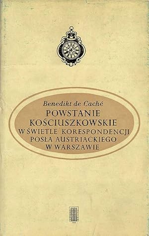 Bild des Verkufers fr Powstanie kosciuszkowskie w swietle korespondencji posla austriackiego w Warszawie. Listy B. de Cachgo do Ministra Spraw Zagranicznych, J. A. Thuguta, w Wiedniu (styczen-wrzesien 1794 r.) zum Verkauf von POLIART Beata Kalke