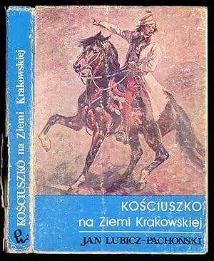 Seller image for Kosciuszko na ziemi krakowskiej for sale by POLIART Beata Kalke