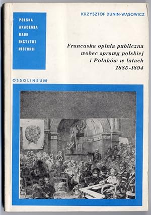 Seller image for Francuska opinia publiczna wobec sprawy polskiej i Polakow w latach 1885-1894 for sale by POLIART Beata Kalke