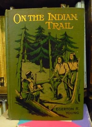On the Indian Trail and Other Stories of Missionary Work Among the Cree And saulteaux Indians
