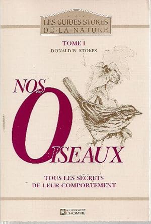 Nos oiseaux. Tous les secrets de leur comportement. ( TOME I )