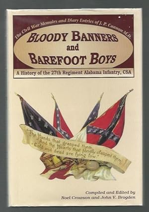 Imagen del vendedor de Bloody Banners and Barefoot Boys: "A History of the 27th Regiment Alabama Infantry Csa" The Civil War Memoirs and Diary Entries of J. P. Cannon M. D. a la venta por K. L. Givens Books