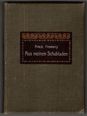 Aus meinen Schubladen. Gelegentliches von Friedrich Fremery. Gedichtet und gesichtet für meine Fr...