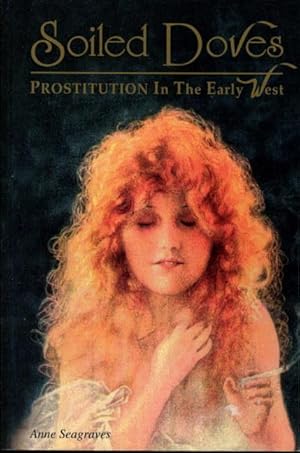 Seller image for SOILED DOVES: Prostitution in the Early West. for sale by Bookfever, IOBA  (Volk & Iiams)