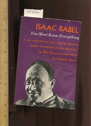 Imagen del vendedor de Isaac Babel : You Must Know Everything a New Collection of Stories by the Russian Master Translated for the First Time Stories 1915 1937 [true Story, Biography, Inside Look, History, Facts, Life as it Was, Personal Journey, Human interest] a la venta por GREAT PACIFIC BOOKS