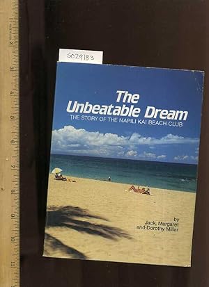 Seller image for The Unbeatable Dream : The Story of the Napili Kai Beach Club [Travel Guide, Touring Highlights, Places to See, Sourvenir Biography, History, Folklore, Legend, Culture, Hawaii, Beach] for sale by GREAT PACIFIC BOOKS