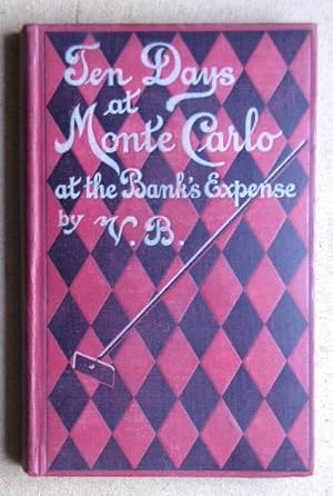 Ten Days At Monte Carlo At The Bank's Expense. Containing Hints to Visitors and a General Guide t...