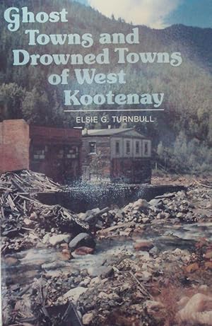 Ghost Towns and Drowned Towns of West Kootenay