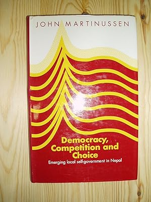 Immagine del venditore per Democracy, Competition and Choice : Emerging Local Self-Government in Nepal venduto da Expatriate Bookshop of Denmark