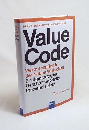 Bild des Verkufers fr Value code - Werte schaffen in der neuen Wirtschaft : Erfolgsstrategien - Geschftsmodelle - Praxisbeispiele / Richard E. S. Boulton ; Barry D. Libert ; Steve M. Samek. Aus dem Amerikan. von Arthur Andersen zum Verkauf von Versandantiquariat Buchegger