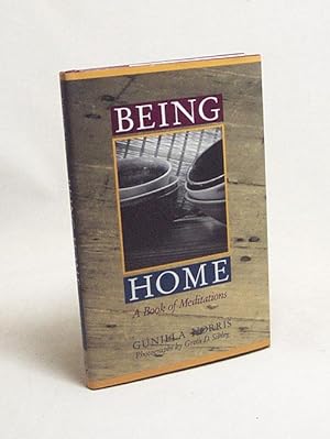 Seller image for Being Home : A Book of Meditations / Gunilla Norris, Photographs by Greta D. Sibley for sale by Versandantiquariat Buchegger