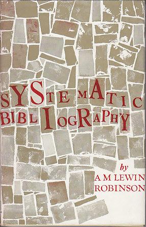 Systematic Bibliography - A Practical Guide to the Work of Compilation
