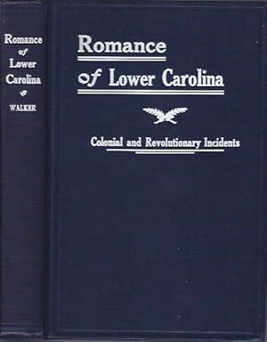 Seller image for The Romance of Lower Carolina Historic, Romantic and Traditional Incidents of the Colonial and Revolutionary Eras of That Part of South Carolina At and Below the Falls of the Rivers; Localities so Plainly Described, As to be Easily Identified for sale by The Ridge Books