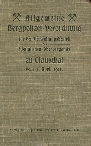 Image du vendeur pour Allgemeine Bergpolizei - Verordnung fr den Verwaltungsbezirk des Kniglichen Oberbergamts zu Clausthal vom 7. April 1911. mis en vente par Antiquariat Carl Wegner